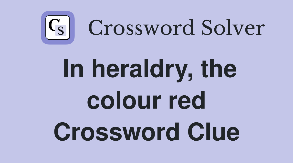 In heraldry, the colour red - Crossword Clue Answers - Crossword Solver